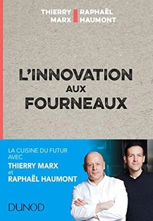 L’INNOVATION AUX FOURNEAUX – RAPHAËL HAUMONT, THIERRY MARX  [Livres]