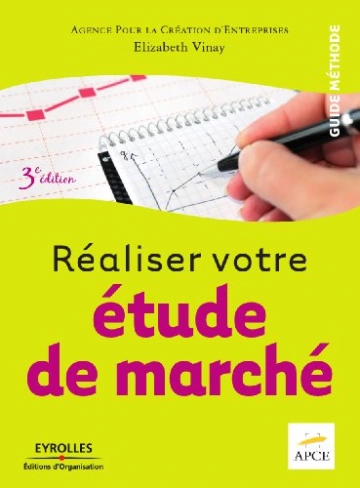 APCE, ELIZABETH VINAY RÉALISER VOTRE ÉTUDE DE MARCHÉ [Livres]