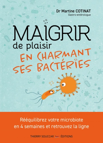 Maigrir de plaisir en charmant ses bactéries - Dr Martine Cotinat  [Livres]