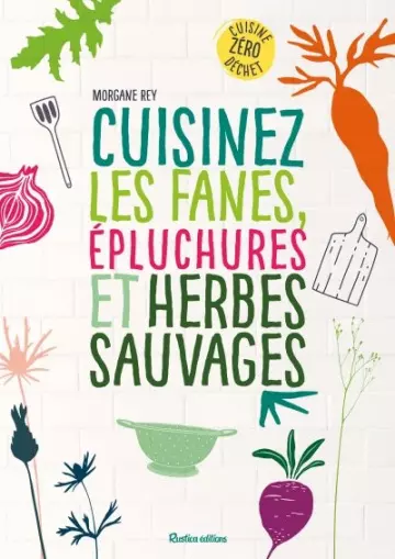 Cuisinez les fanes, épluchures et herbes sauvages [Livres]