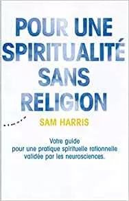 SAM HARRIS - POUR UNE SPIRITUALITE SANS RELIGION [Livres]