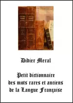 Petit dictionnaire des mots rares et anciens  de la langue française  [Livres]