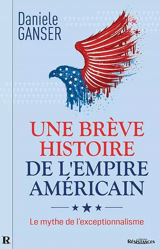 UNE BRÈVE HISTOIRE DE L’EMPIRE AMÉRICAIN Daniele Ganser  [Livres]