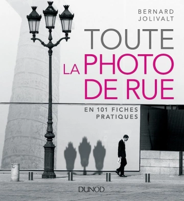 Toute la photo de rue - en 101 fiches pratiques [Livres]