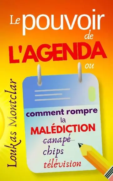 LE POUVOIR DE L’AGENDA (OU COMMENT ROMPRE LA MALÉDICTION CANAPÉ – CHIPS – TÉLÉVISION) • LOUKAS MONTCLAR  [Livres]