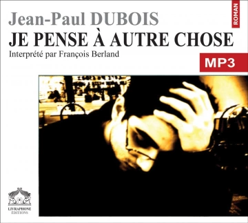 Jean-Paul Dubois - Je pense a autre chose [AudioBooks]