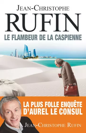 Le flambeur de la Caspienne – Jean Christophe Rufin [Livres]