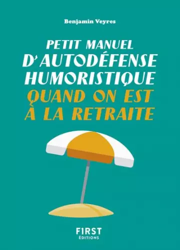 Petit manuel d'autodéfense humoristique quand on est à la retraite  [Livres]