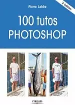 100 tutos Photoshop 2e édition  [Livres]