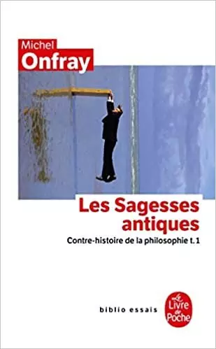 MICHEL ONFRAY-CONTRE-HISTOIRE DE LA PHILOSOPHIE TOME 1 : LES SAGESSES ANTIQUES  [Livres]