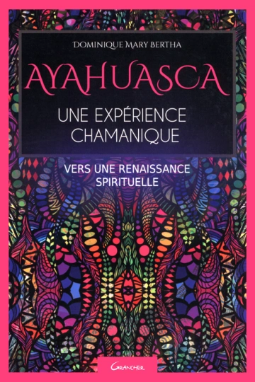 AYAHUASCA, UNE EXPÉRIENCE CHAMANIQUE - DOMINIQUE MARIE-BERTHE  [Livres]