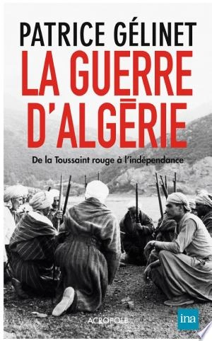 LA GUERRE D'ALGÉRIE - PATRICE GELINET [Livres]