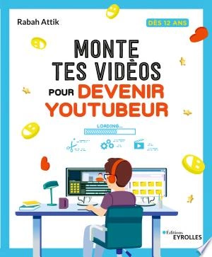 MONTE TES VIDÉOS POUR DEVENIR YOUTUBEUR - RABAH ATTIK [Livres]