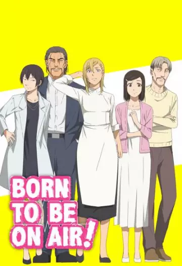 Born to Be On Air! - Saison 1 - VOSTFR