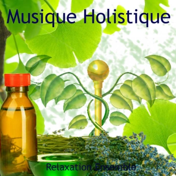 Relaxation Ensemble - Musique Holistique  [Albums]