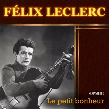 Félix Leclerc - Le petit bonheur (Remastered)  [Albums]