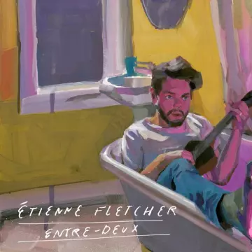 Étienne Fletcher - Entre-deux [Albums]