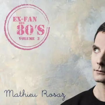 Mathieu Rosaz - Ex-fan des 80's, vol. 2 [Albums]