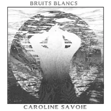 Caroline Savoie - Bruits Blancs  [Albums]