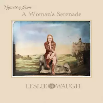 Leslie Waugh - Vingettes from a Woman's Serenade  [Albums]