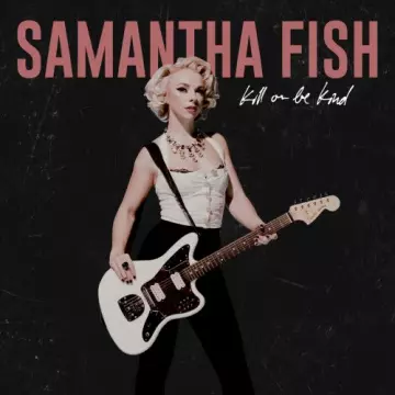 Samantha Fish - Kill or Be Kind  [Albums]