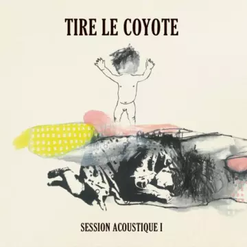 Tire le coyote - Session acoustique 1 [Albums]